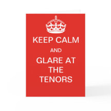 Keep calm and glare at the tenors  card