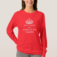 Keep calm and glare at the tenors t-shirt