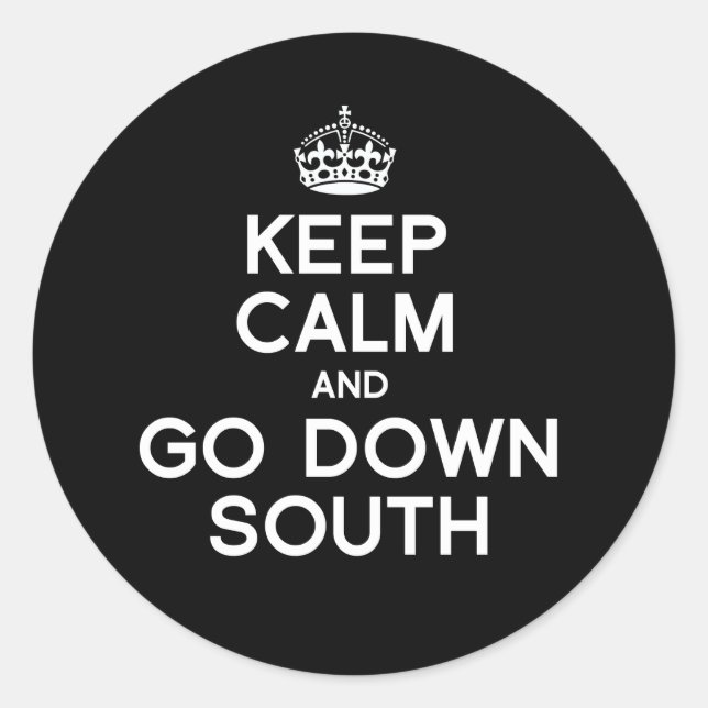 KEEP CALM AND GO DOWN SOUTH CLASSIC ROUND STICKER (Front)