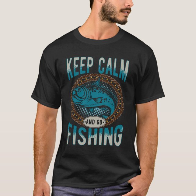 Keep Calm And Go Fishing T-Shirt (Front)