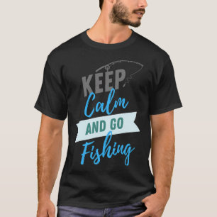 keep calm and go fishing T-Shirt
