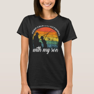 Keep Calm And Go Fishing With My Son Fathers Day F T-Shirt