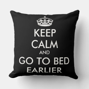 KEEP CALM and GO TO BED EARLIER Cushion