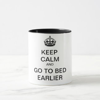 KEEP CALM and GO TO BED EARLIER Mug