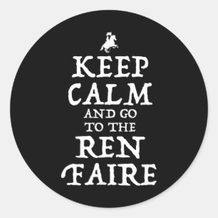 Keep Calm And Go To The Ren Faire Classic Round Sticker