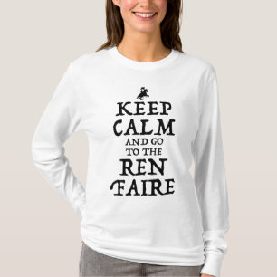 Keep Calm And Go To The Ren Faire T-Shirt