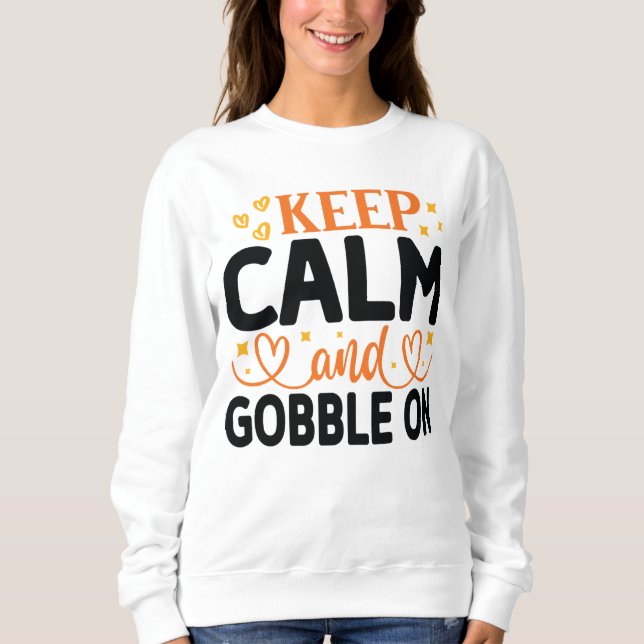 KEEP CALM AND GOBBLE ON THANKSGIVING SWEATSHIRT (Front)