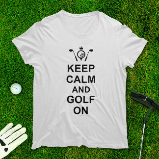 Keep Calm and Golf On Golfing Quote Fun Golfers T-Shirt