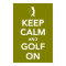 KEEP calm and golf on green