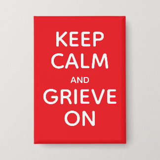 Keep Calm and Grieve on