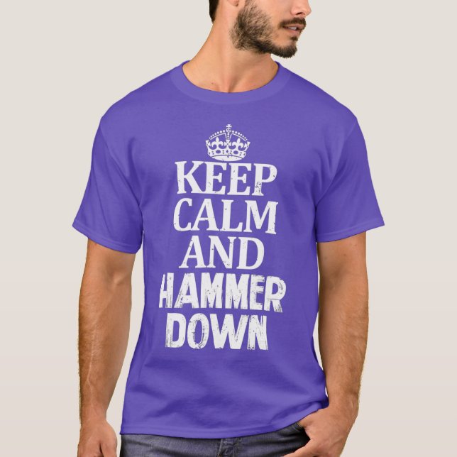 Keep Calm and Hammer Down Go Hard Drive Fast The T-Shirt (Front)