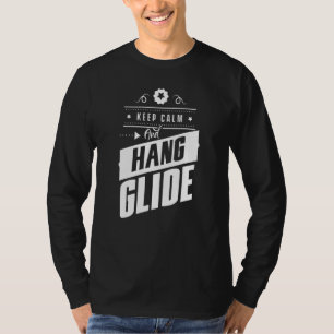 Keep Calm And Hang Glide Hang Glider Pilot Flying T-Shirt