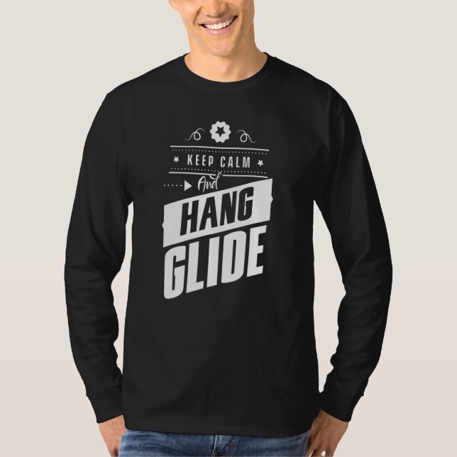 Keep Calm And Hang Glide Hang Glider Pilot Flying  T-Shirt (Front)