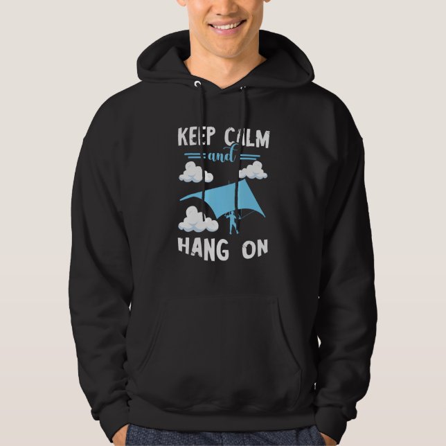 Keep Calm And Hang On Hang Glider Soaring Hang Gli Hoodie (Front)