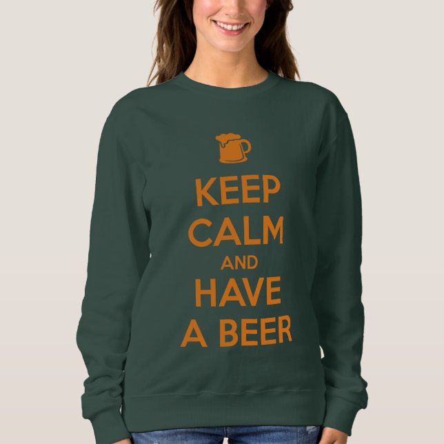 Keep Calm and Have a Beer Sweatshirt (Front)