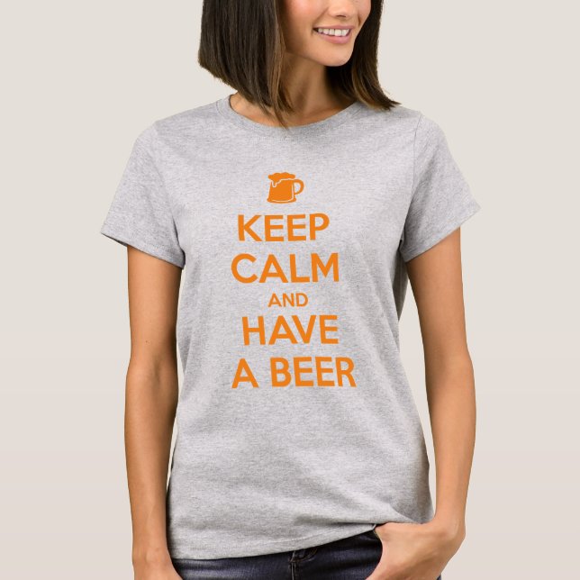 Keep Calm and Have a Beer T-Shirt (Front)