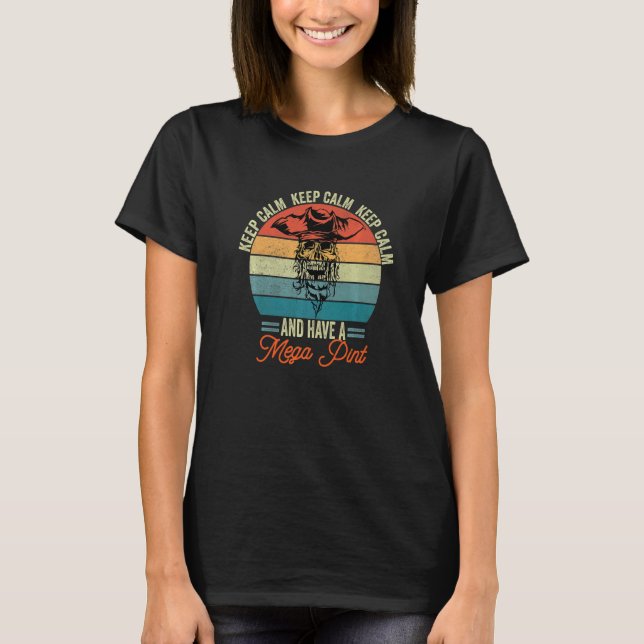 Keep Calm And Have A Mega Pint  6 T-Shirt (Front)
