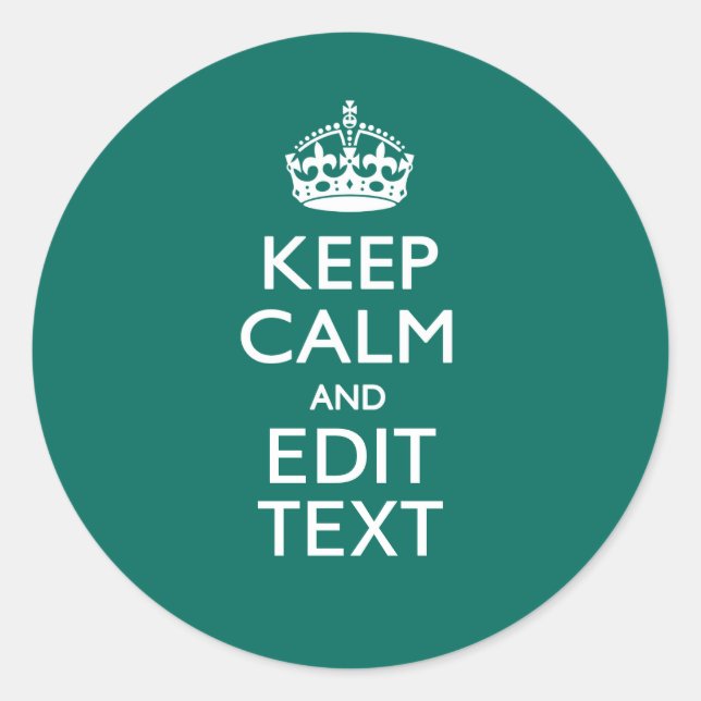 Keep Calm And Have Your Text on Teal Classic Round Sticker (Front)