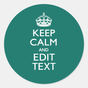 Keep Calm And Have Your Text on Teal Classic Round Sticker
