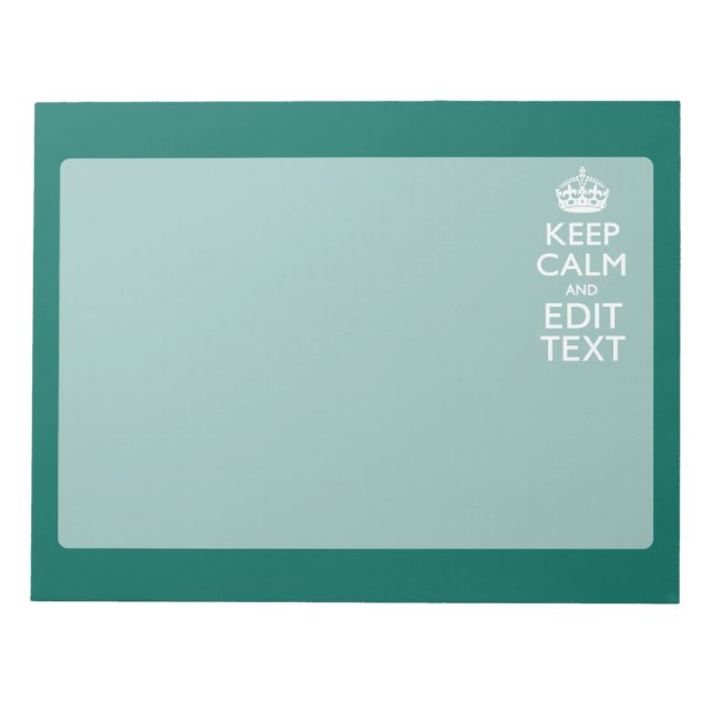 Keep Calm And Have Your Text on Teal Turquoise Notepad (Front)