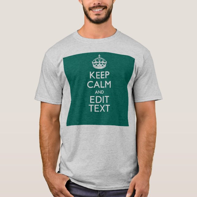 Keep Calm And Have Your Text on Teal Turquoise T-Shirt (Front)