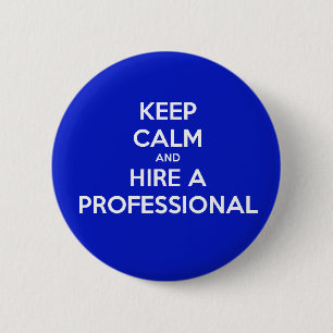Keep calm and hire a professional 6 cm round badge