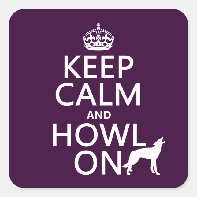 Keep Calm and Howl On (wolves) (any colour) Square Sticker (Front)