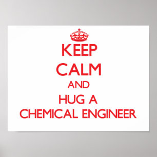 Keep Calm and Hug a Chemical Engineer Poster