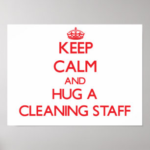 Keep Calm and Hug a Cleaning Staff Poster