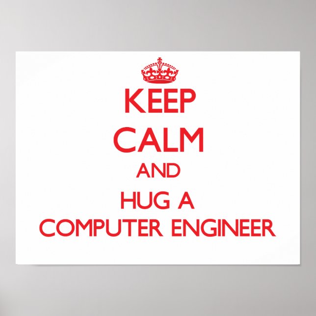 Keep Calm and Hug a Computer Engineer Poster (Front)