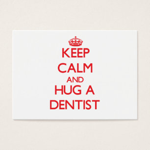 Keep Calm and Hug a Dentist