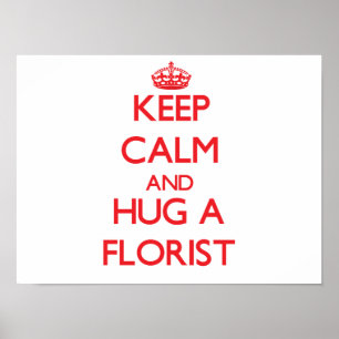Keep Calm and Hug a Florist Poster