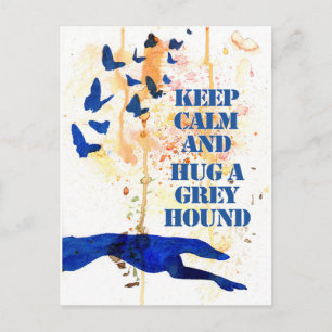 Keep Calm and Hug a Greyhound (a407) Postcard