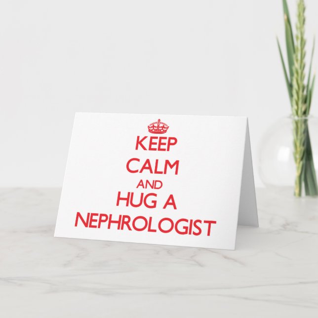 Keep Calm and Hug a Nephrologist Card (Front)