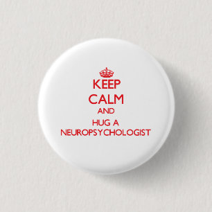 Keep Calm and Hug a Neuropsychologist 3 Cm Round Badge