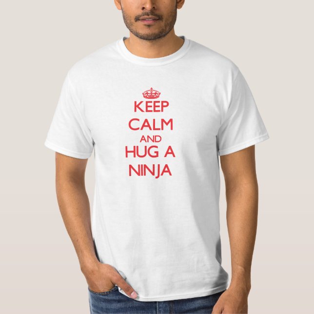 Keep Calm and Hug a Ninja T-Shirt (Front)