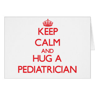 Keep Calm and Hug a Paediatrician