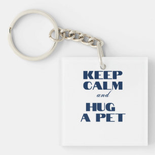 Keep Calm and Hug a Pet Key Ring