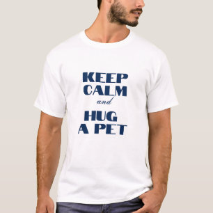 Keep Calm and Hug a Pet T-Shirt
