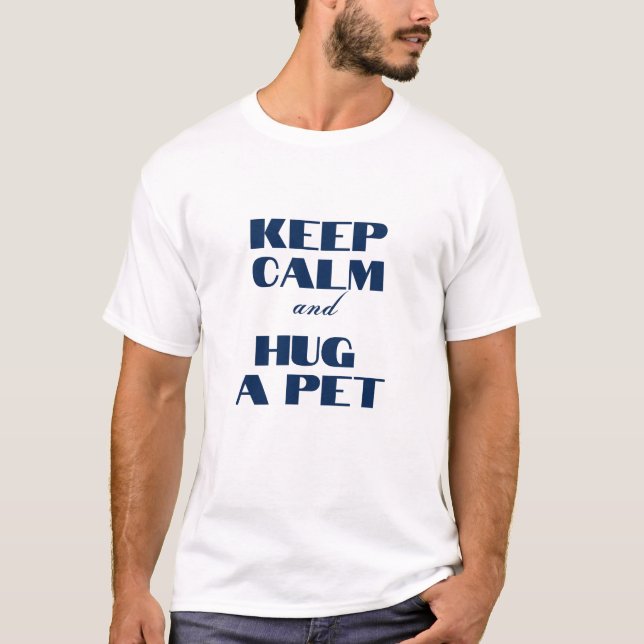 Keep Calm and Hug a Pet T-Shirt (Front)