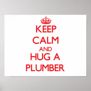Keep Calm and Hug a Plumber Poster