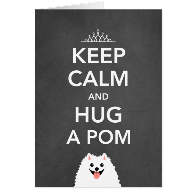 Keep Calm and Hug a Pom - Pomeranian (Front)