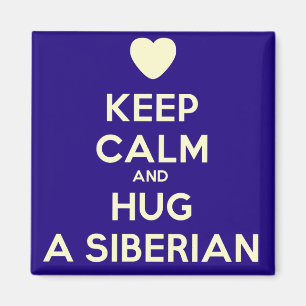 Keep Calm and Hug a Siberian! Magnet