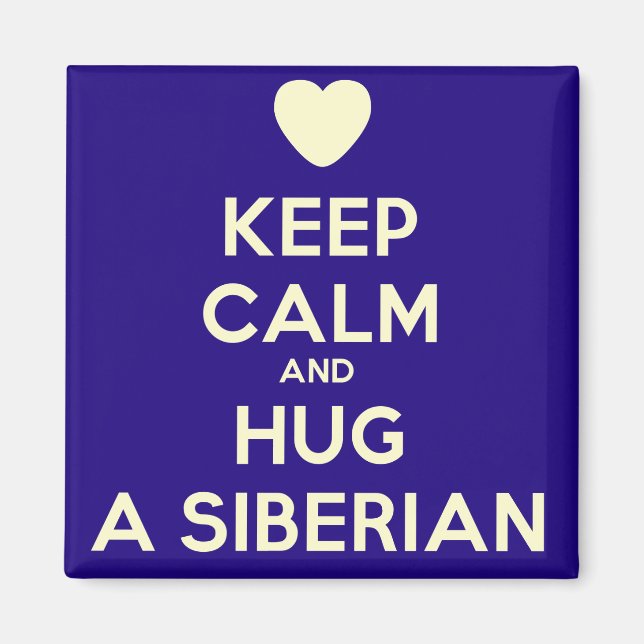 Keep Calm and Hug a Siberian! Magnet (Front)
