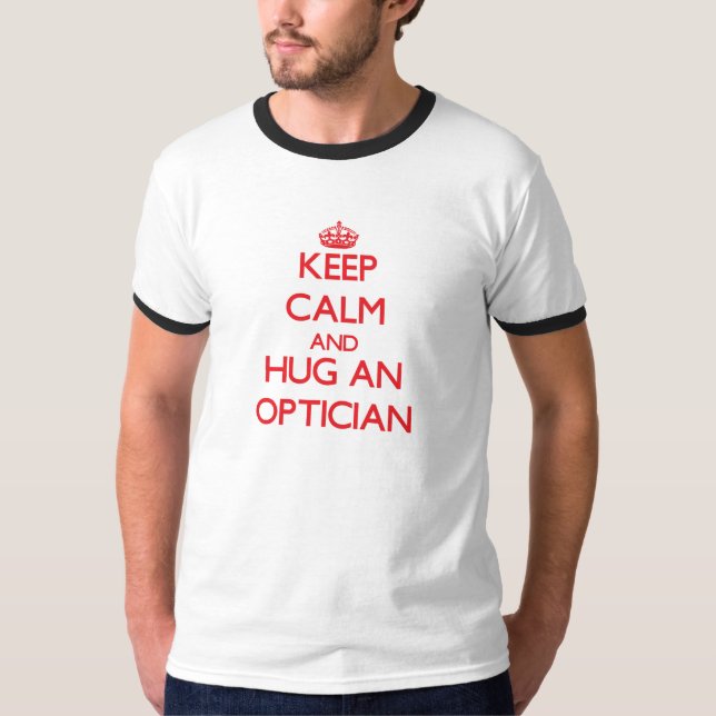 Keep Calm and Hug an Optician T-Shirt (Front)