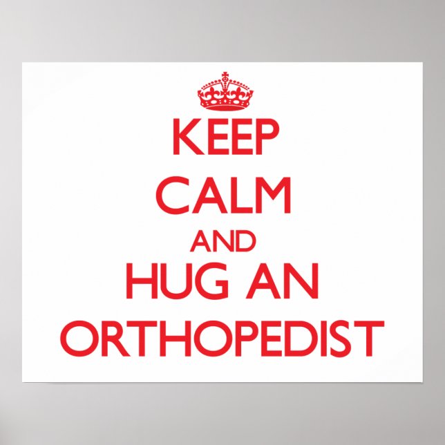 Keep Calm and Hug an Orthopaedist Poster (Front)