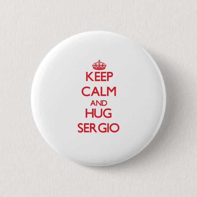 Keep Calm and HUG Sergio 6 Cm Round Badge (Front)