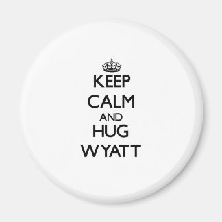 Keep Calm and Hug Wyatt Magnet