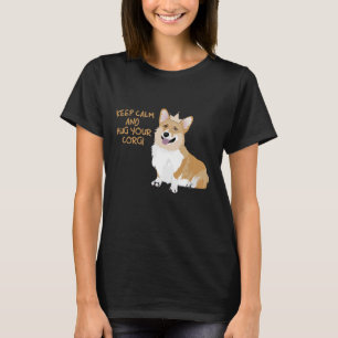 Keep Calm And Hug Your Corgi - Cute Funny Dog T-Shirt