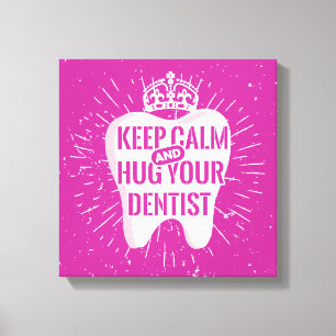 Keep Calm And Hug Your Dentist Canvas Print